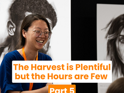 The Harvest is Plentiful but the Hours are Few (Part 5)