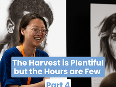 The Harvest is Plentiful but the Hours are Few (Part 4)