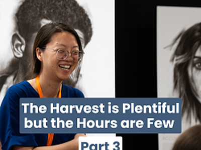The Harvest is Plentiful but the Hours are Few (Part 3)