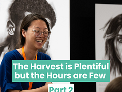 The Harvest is Plentiful but the Hours are Few (Part 2)