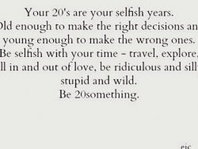 20's are our selfish years
